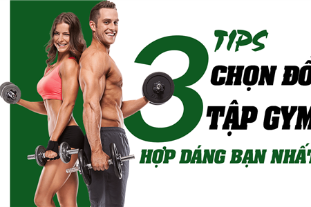 BẬT MÍ 3 TIPS CHỌN ĐỒ TẬP GYM PHÙ HỢP NHẤT CHO BẠN !